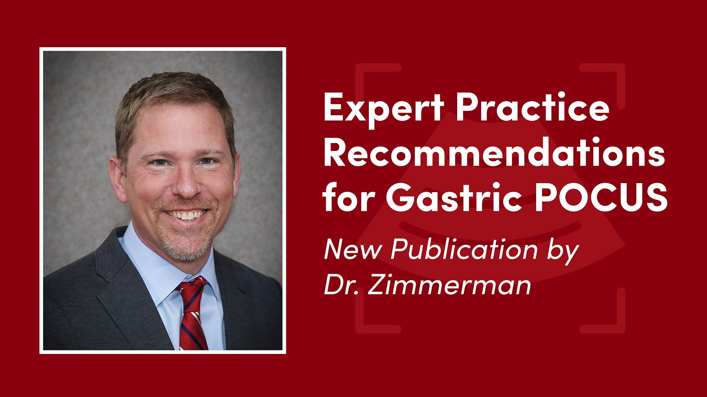 A photo of Dr. Zimmerman with text that reads, "Expert Practice Recommendations for Gastric POCUS, New Publication by Dr. Zimmerman."